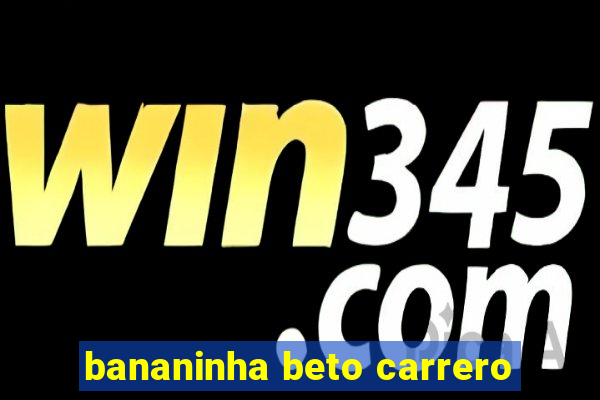 bananinha beto carrero